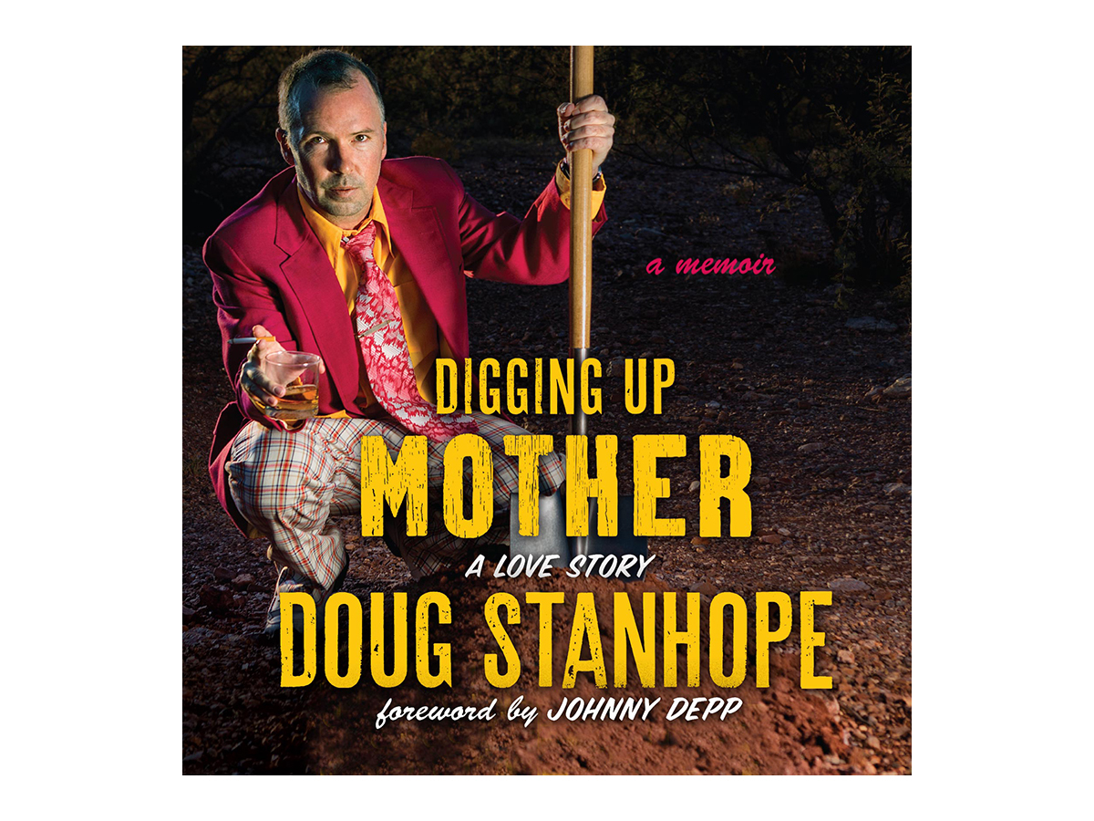 Digging Up Mother: A Love Story, by Doug Stanhope