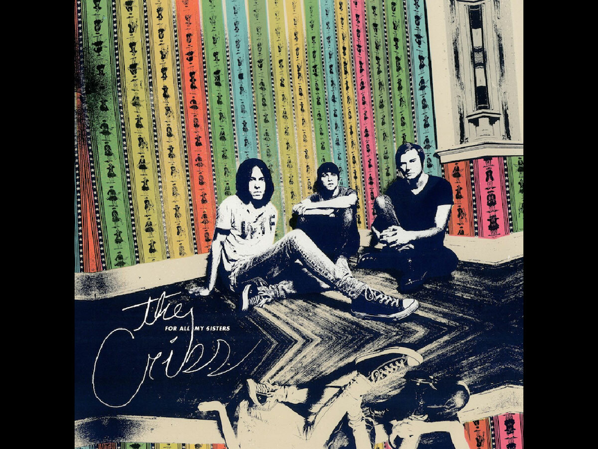 ALBUM TO HEAR: THE CRIBS / FOR ALL MY SISTERS